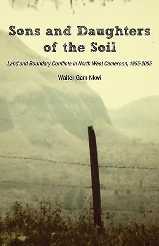 Sons and Daughters of the Soil: Land and Boundary Conflicts in North West Cameroon, 1955-2005