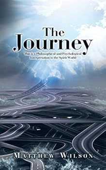 The Journey: This is a Philosophical and Psychological Interpretation to the Spirit World