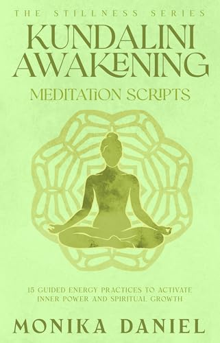 Kundalini Awakening Meditation Scripts : 15 Guided Energy Practices to