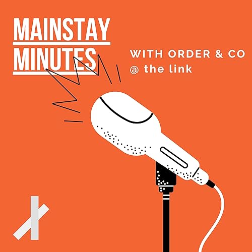 Mainstay Minutes by the link Episode #1 Order & Company