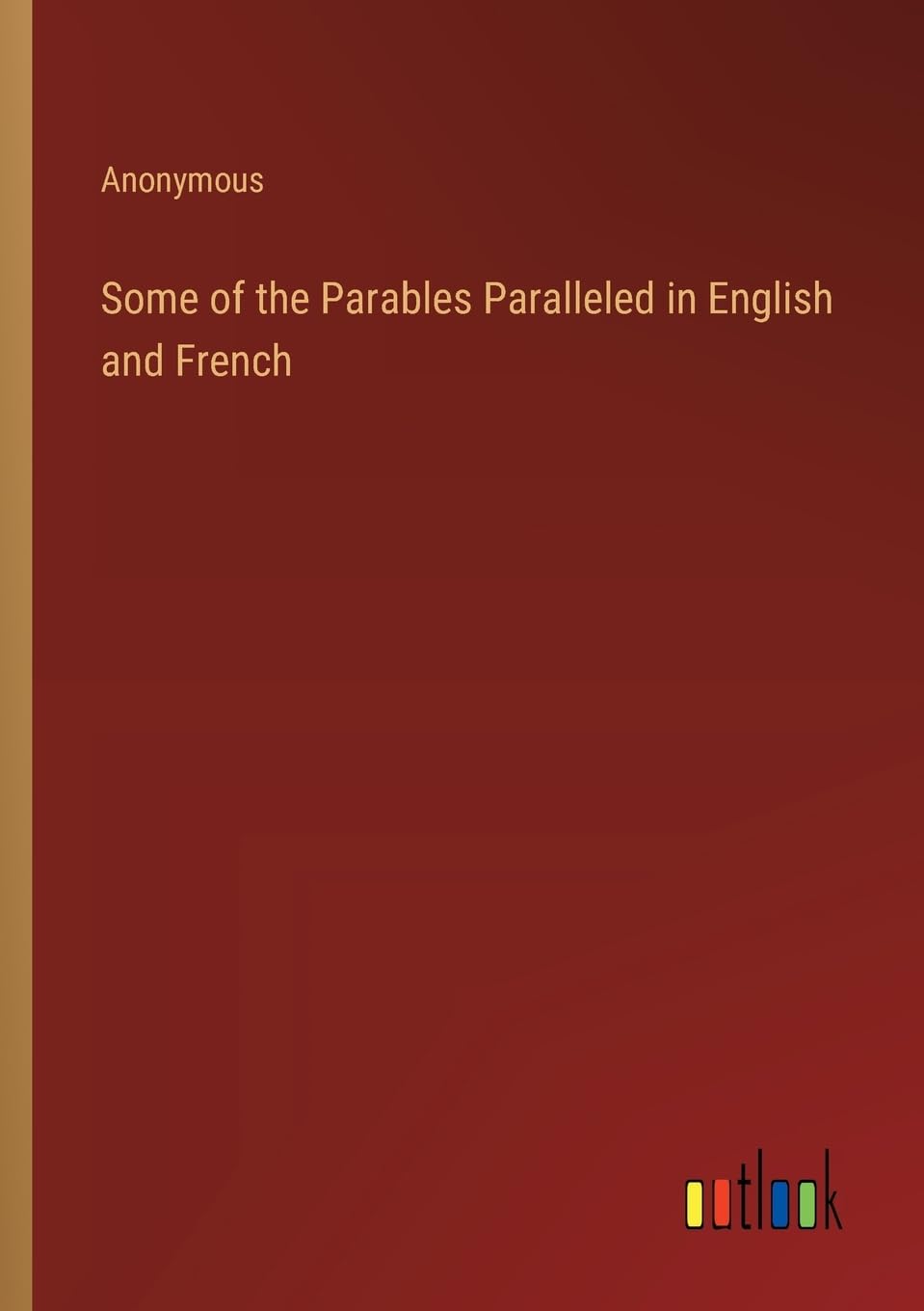 Some of the Parables Paralleled in English and French