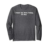 Funny I Read The News Today Oh Boy Long Sleeve T-Shirt
