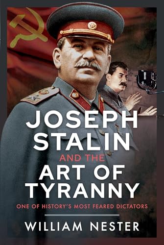 Joseph Stalin and the Art of Tyranny: One of History’s Most Feared Dictators