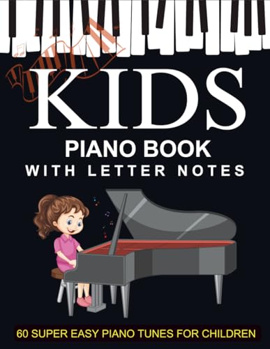 Kids Piano Book With Letter Notes: 60 Super Easy Piano Tunes for Children