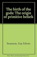 The Birth of the Gods; the Origin of Primitive Beliefs B0000CL0T3 Book Cover