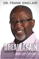 Dream Again: Lessons on Leveraging Your Pain B0BYBH7FS3 Book Cover