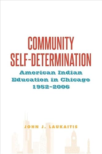 Community Self-Determination: American Indian Education in Chicago, 1952-2006 (Tribal Worlds:Amer Ind Nat Bld)