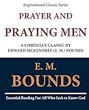 Prayer and Praying Men: A Christian Classic by Edward McKendree (E. M.) Bounds
