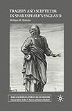 Tragedy and Scepticism in Shakespeare's England (Early Modern Literature in History)