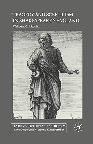 Tragedy and Scepticism in Shakespeare's England (Early Modern Literature in History)