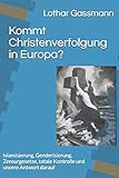 Kommt Christenverfolgung in Europa?: Islamisierung, Genderisierung, Zensurgesetze, totale Kontrolle und unsere Antwort darauf - Lothar Gassmann 