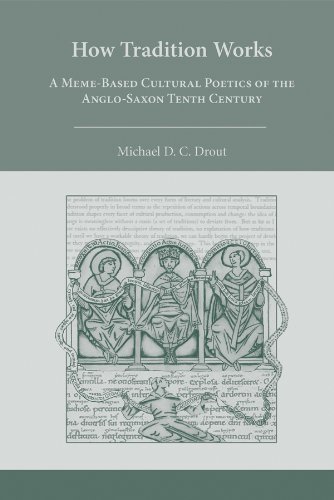 How Tradition Works: A Memebased Cultural Poetics of the Anglosaxon Tenth Century: Volume 306 (Medieval and Renaissance Texts and Studies)