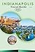 INDIANAPOLIS TRAVEL GUIDE 2026: Explore the Heart of Indiana, Top Attractions, Historic Landmarks, Hidden Gems, Local Cuisine, Festivals, Maps, ... and Practical Tips for Every Travelers.