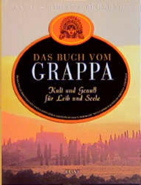 Das Buch vom Grappa. Kult und Genuss für Leib und Seele