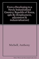 From a Developing to a Newly Industrialized Country: The Republic of Korea 1961-1982 (Employment Adjustment and Industrialization No 6) 9221063968 Book Cover