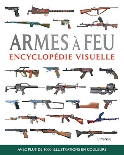 Armes à feu: Avec plus de 1000 illustrations en couleurs