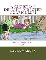 A Christian Delight Directed Curriculum (Volume 1) 1548680257 Book Cover