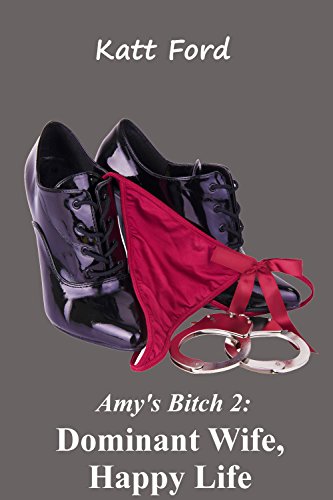 Dominant Wife, Happy Life (Amy's Bitch Book 2)
