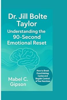 Paperback Dr. Jill Bolte Taylor: Understanding the 90-Second Emotional Reset Book