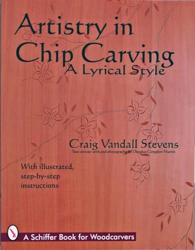 Artistry in Chip Carving: A Lyrical Style (Schiffer Book for Woodcarvers)