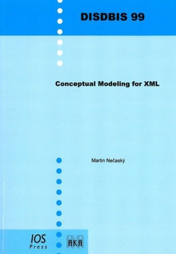 Conceptual Modeling for XML - Volume 99 Dissertations in Database and Information Systems (Dissertationen Zu Datenbacken Und Informationssystemen/Dissertations in Database and Information Systems)