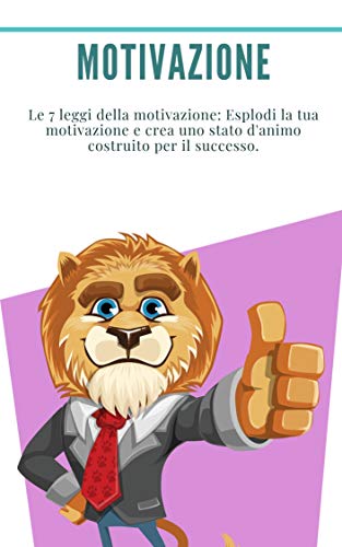 Amazon Com Motivazione Le 7 Leggi Della Motivazione Esplodi La Tua Motivazione E Crea Uno Stato D Animo Costruito Per Il Successo Autodisciplina Abitudine Positivo Come Motivarsi Italian Edition Ebook Raymond Dr Georges
