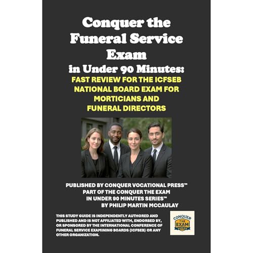 Conquer the Funeral Service Exam in Under 90 Minutes: Fast Review for the ICFSEB National Board Exam for Morticians and Funeral Directors (Written by Philip Martin McCaulay) episode artwork