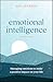 Emotional Intelligence: Managing Emotions To Make A Positive Impact On Your Life - 3