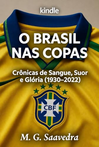 O Brasil nas Copas: Crônicas de Sangue, Suor e Glória (1930–2022)