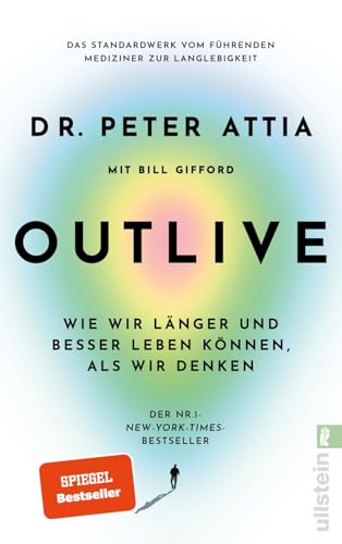 OUTLIVE: Wie wir länger und besser leben können, als wir
