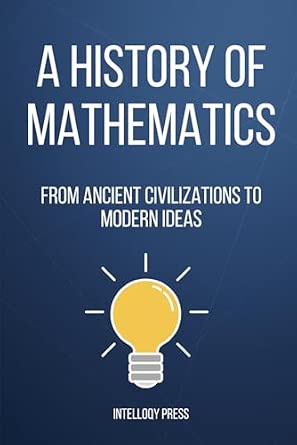 A History of Mathematics: From Ancient Civilizations to Modern Ideas book cover