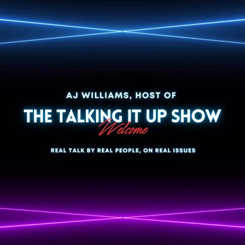 The Talking It Up Show with AJ Williams