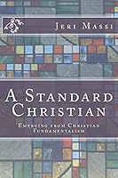 A Standard Christian: Emerging from Christian Fundamentalism 1519145977 Book Cover