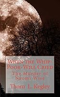 When the Whip-Poor-Will Cried: The Murder of Naomi Wise 1511794313 Book Cover