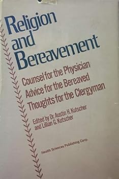 Hardcover Religion and Bereavement: Counsel for the Physician, Advice for the Bereaved, Thoughts for the Clergyman Book