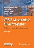 VOB/B-Musterbriefe für Auftraggeber: Bauherren – Generalunternehmer – Architekten – Bauingenieure - Wolfgang Heiermann, Liane Linke, Matthias Hilka, Philipp Tschäpe 