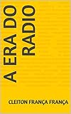  A ERA DO RADIO (Portuguese Edition)