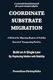 COORDINATE SUBSTRATE MIGRATION: A Method for Migrating Regions of Stability Instead of Transporting Particles