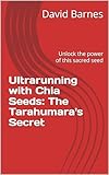 Ultrarunning with Chia Seeds: The Tarahumara's Secret