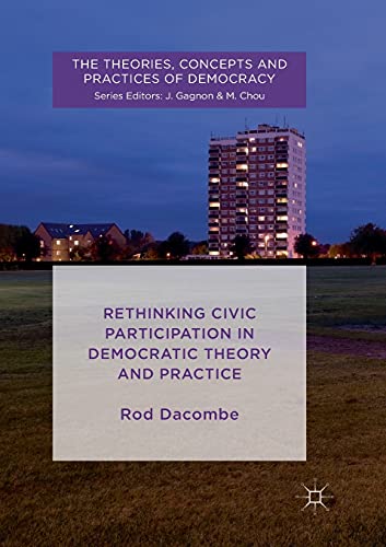 Rethinking Civic Participation in Democratic Theory and Practice (The Theories, Concepts and Practices of Democracy)