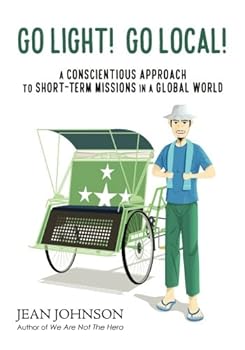 Paperback Go Light! Go Local!: A Conscientious Approach To Short-Term Missions in a Global World Book