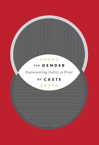 The Gender of Caste: Representing Dalits in Print (Global South Asia)