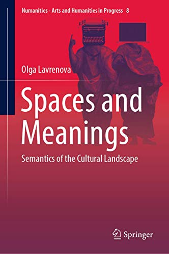 Spaces and Meanings: Semantics of the Cultural Landscape (Numanities - Arts and Humanities in Progress, 8)