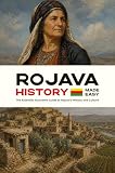 Rojava History Made Easy: The Essential Illustrated Guide to Rojava’s History and Culture (History of the World) (English Edition)