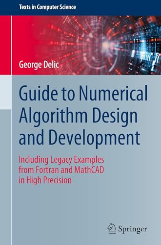 Guide to Numerical Algorithm Design and Development: Including Legacy Examples from Fortran and MathCAD in High Precision (Texts in Computer Science)