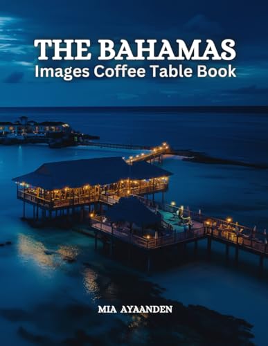 The Bahamas Images Coffee Table Book for All : a Colorful Tour of Beautiful AI Pictures for Relaxing & Meditation, for Travel & Vacation Lovers, & for ... Boundaries of Traditional Artistic Creation.