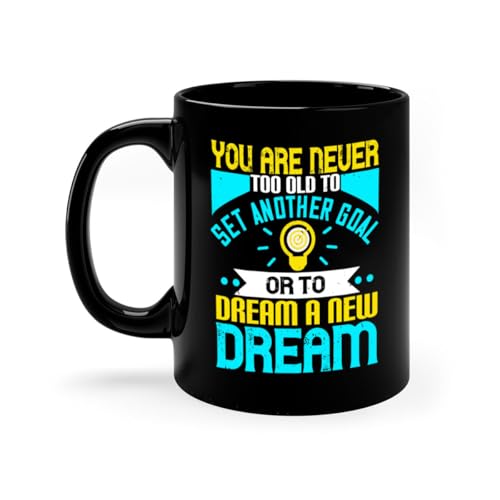 You Are Never Too Old To Set Another Goal Or To Dream A New Dream Style 2#- motivation-Mug/Coffee Cup 15oz / All Black