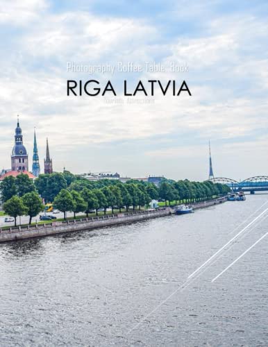 RIGA LATVIA Photography Coffee Table Book Tourists Attractions: A Mind-Blowing Tour In RIGA LATVIA Photography Coffee Table Book: For People Of All ... Images (8.5