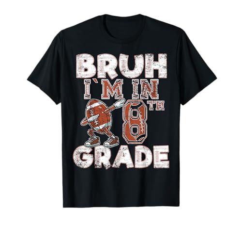 Bruh I'm In Eighth Grade Back to School 8th Grade Football T-Shirt