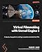 Virtual Filmmaking with Unreal Engine 5: A step-by-step guide to creating a complete animated short film